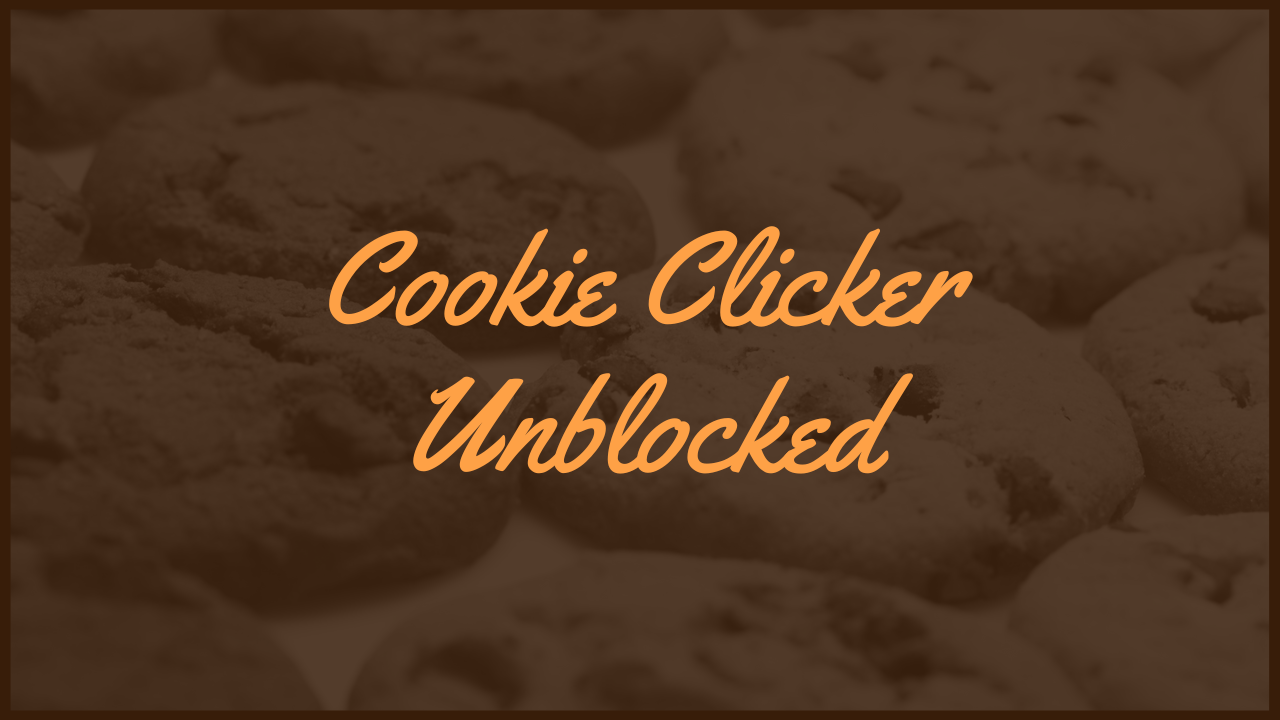 Cookie Clicker Unblocked: Play the Addictive Game Anytime, Anywhere